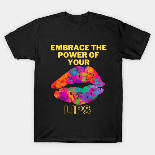 Embrace the power your lips T-Shirt by PodX Designs 